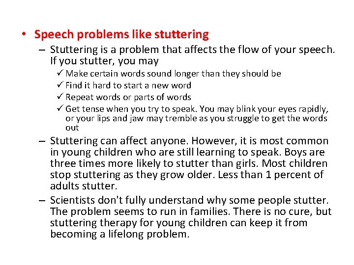  • Speech problems like stuttering – Stuttering is a problem that affects the