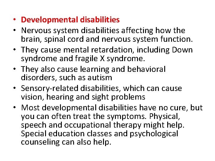  • Developmental disabilities • Nervous system disabilities affecting how the brain, spinal cord