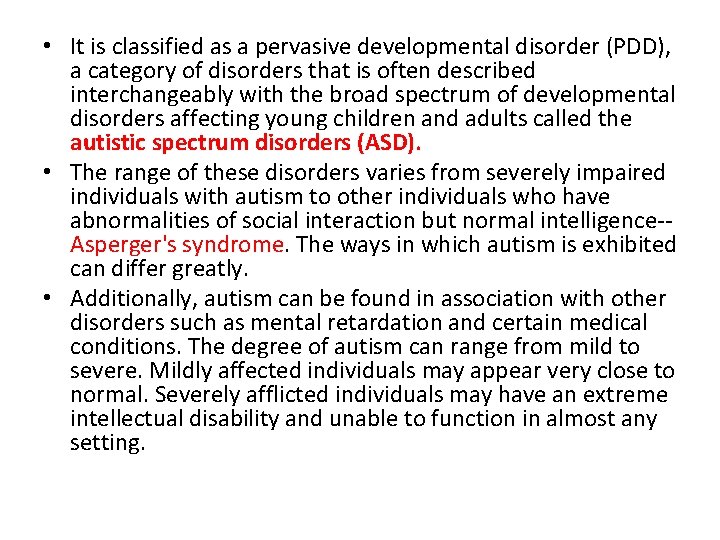  • It is classified as a pervasive developmental disorder (PDD), a category of