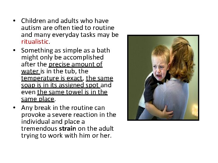  • Children and adults who have autism are often tied to routine and