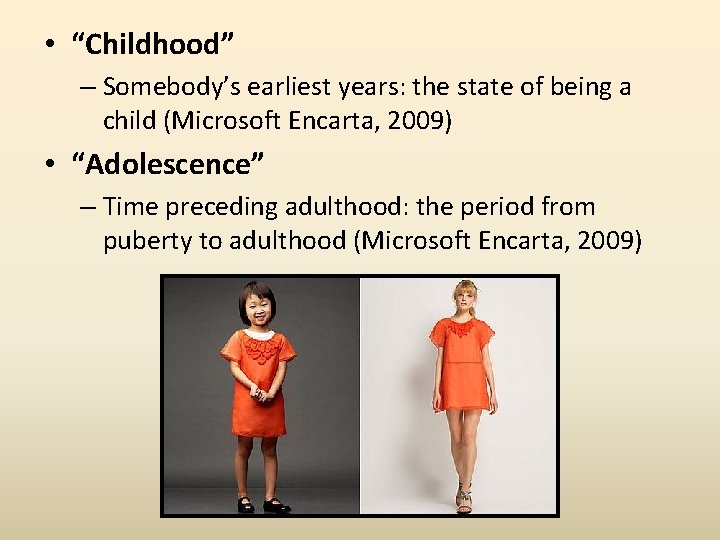  • “Childhood” – Somebody’s earliest years: the state of being a child (Microsoft