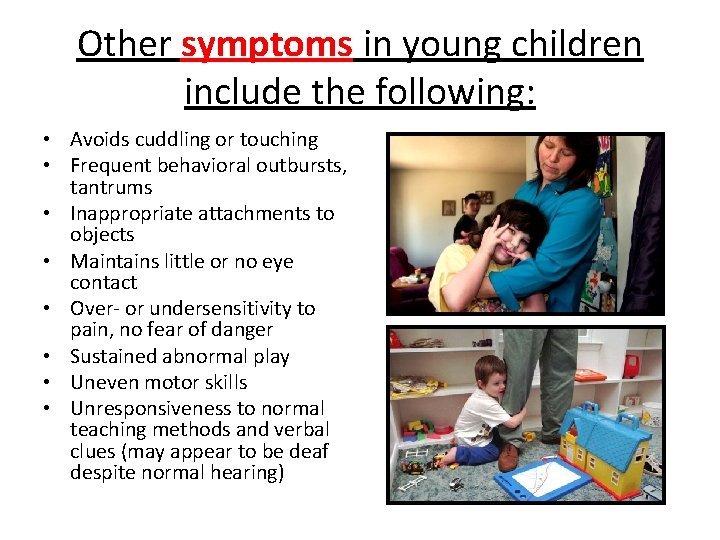 Other symptoms in young children include the following: • Avoids cuddling or touching •