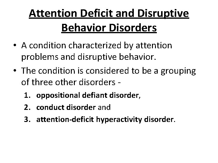 Attention Deficit and Disruptive Behavior Disorders • A condition characterized by attention problems and