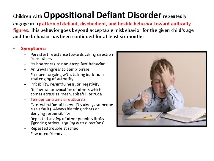 Oppositional Defiant Disorder Children with repeatedly engage in a pattern of defiant, disobedient, and