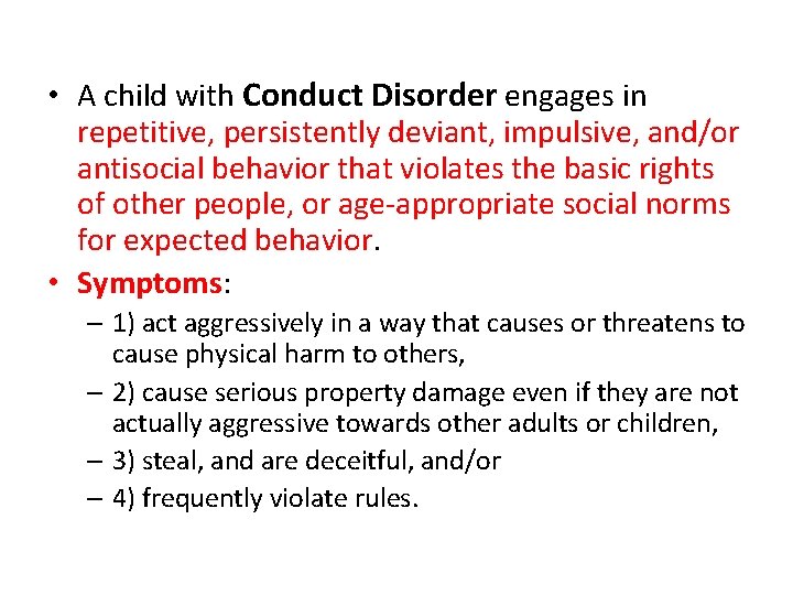  • A child with Conduct Disorder engages in repetitive, persistently deviant, impulsive, and/or