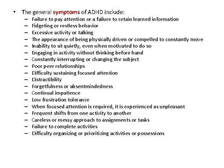  • The general symptoms of ADHD include: – – – – – Failure