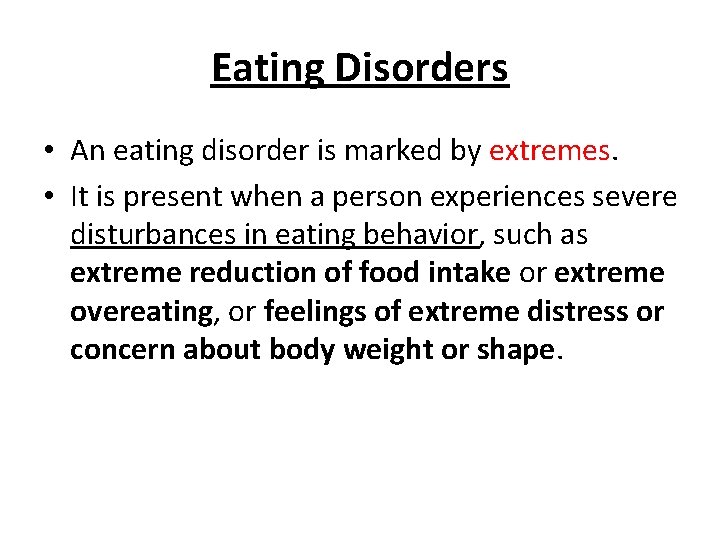 Eating Disorders • An eating disorder is marked by extremes. • It is present