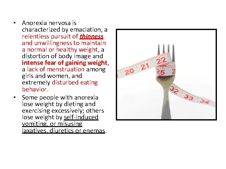  • Anorexia nervosa is characterized by emaciation, a relentless pursuit of thinness and