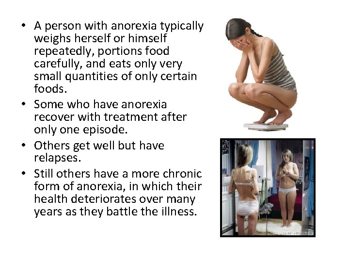  • A person with anorexia typically weighs herself or himself repeatedly, portions food