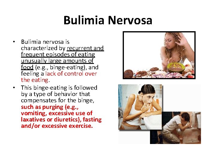 Bulimia Nervosa • Bulimia nervosa is characterized by recurrent and frequent episodes of eating