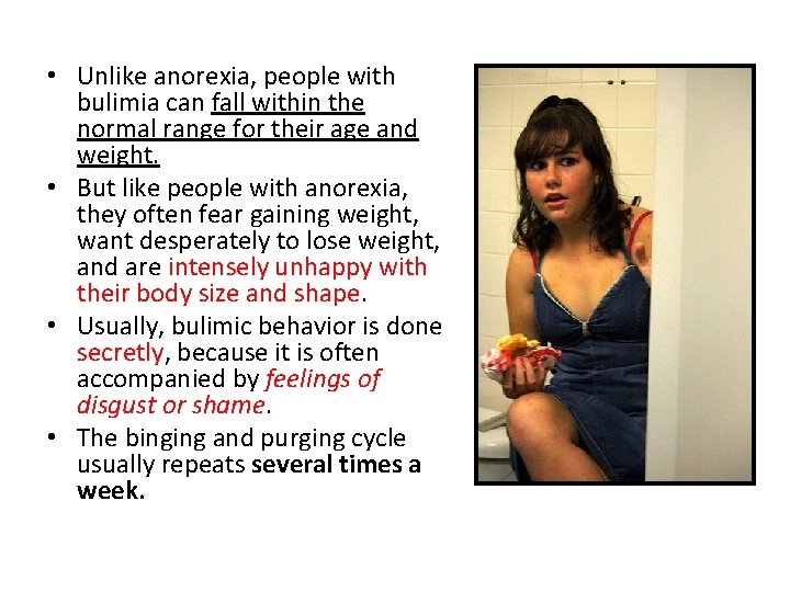  • Unlike anorexia, people with bulimia can fall within the normal range for