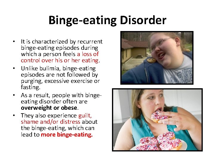 Binge-eating Disorder • It is characterized by recurrent binge-eating episodes during which a person