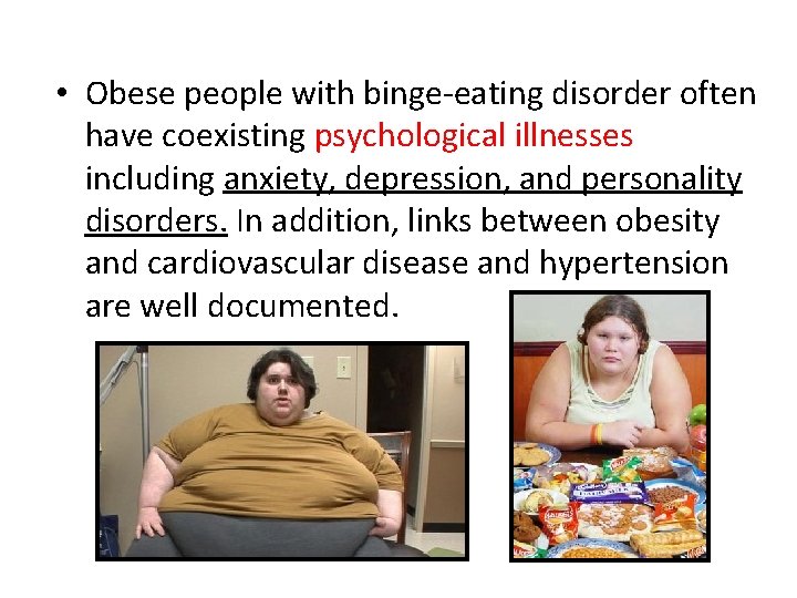  • Obese people with binge-eating disorder often have coexisting psychological illnesses including anxiety,