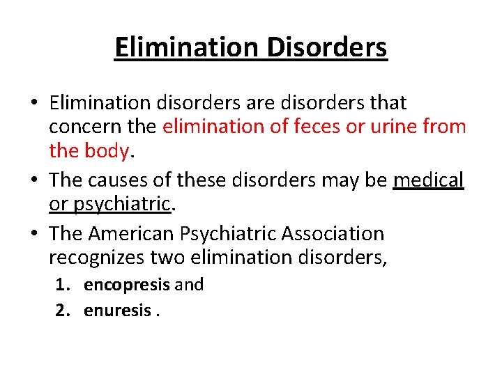 Elimination Disorders • Elimination disorders are disorders that concern the elimination of feces or