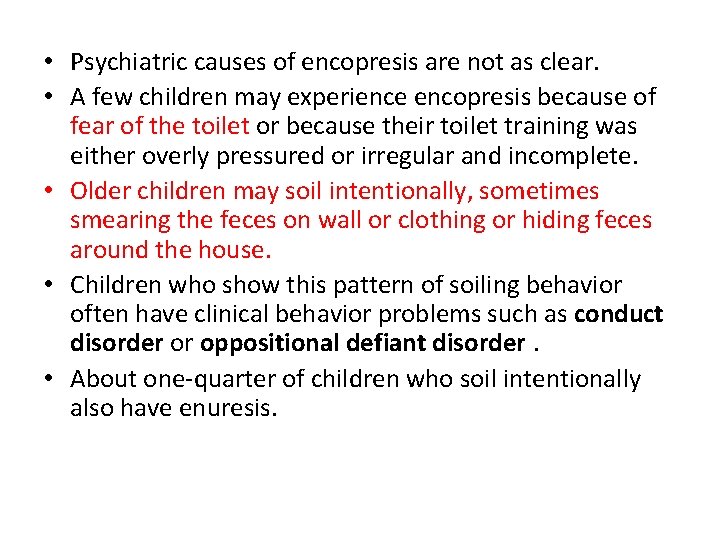  • Psychiatric causes of encopresis are not as clear. • A few children
