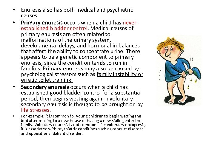  • Enuresis also has both medical and psychiatric causes. • Primary enuresis occurs