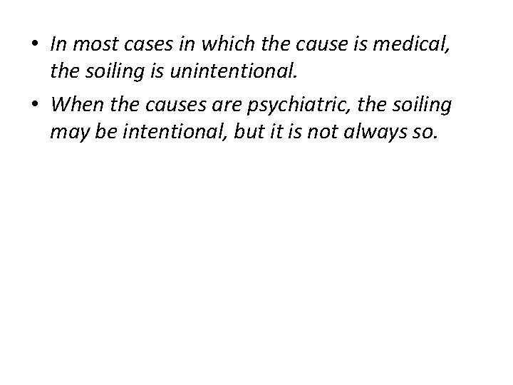  • In most cases in which the cause is medical, the soiling is