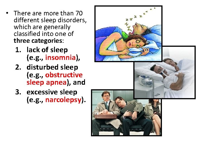  • There are more than 70 different sleep disorders, which are generally classified