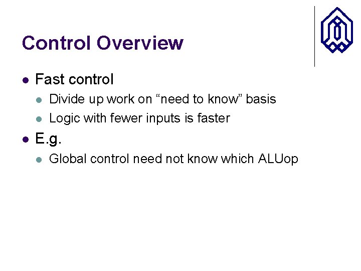 Control Overview l Fast control l Divide up work on “need to know” basis