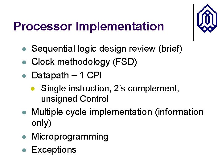 Processor Implementation l l l Sequential logic design review (brief) Clock methodology (FSD) Datapath