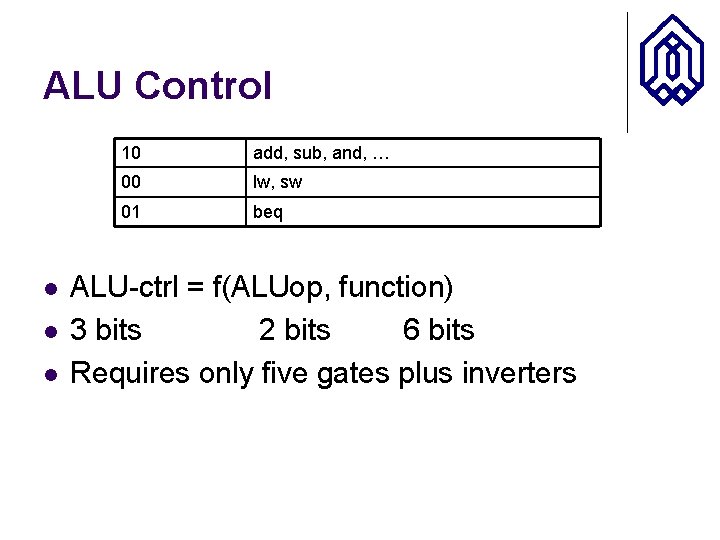 ALU Control l 10 add, sub, and, … 00 lw, sw 01 beq ALU-ctrl