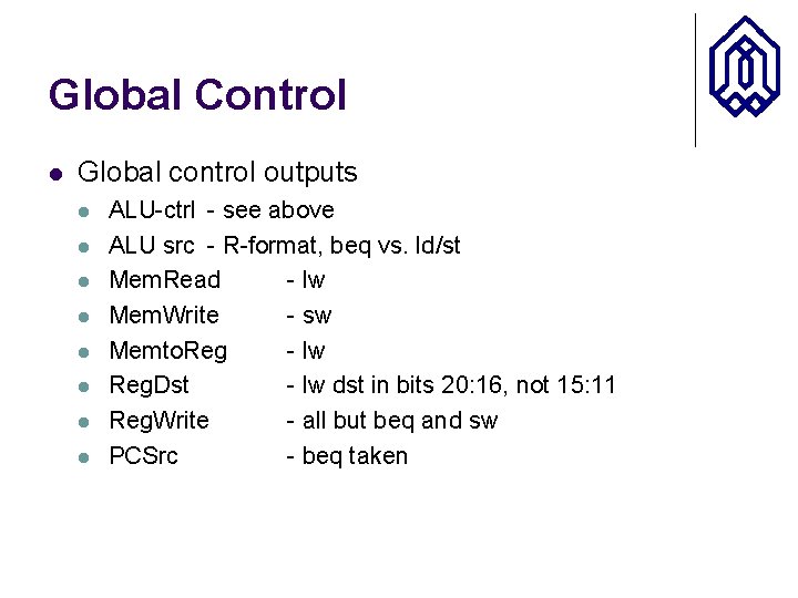 Global Control l Global control outputs l l l l ALU-ctrl - see above