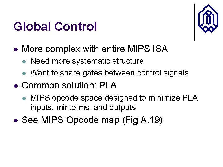 Global Control l More complex with entire MIPS ISA l l l Common solution: