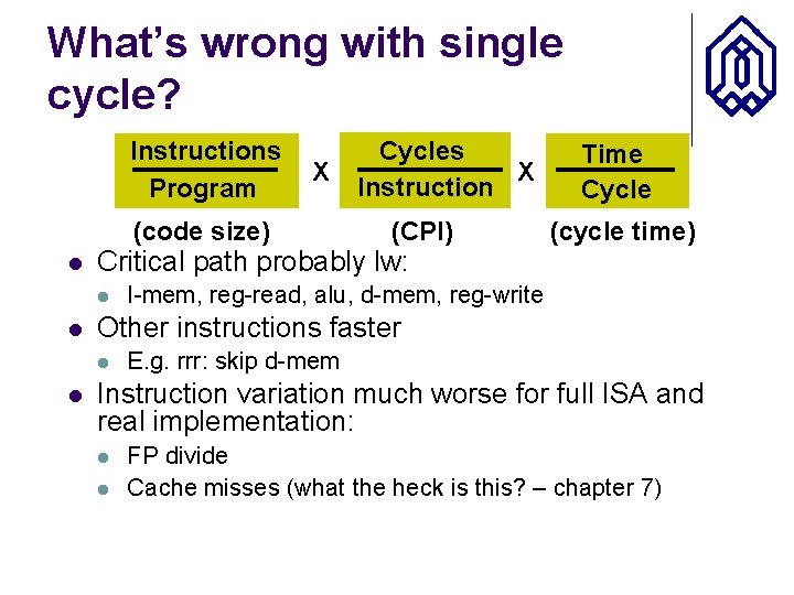 What’s wrong with single cycle? Instructions Program X (code size) l Time Cycle (cycle