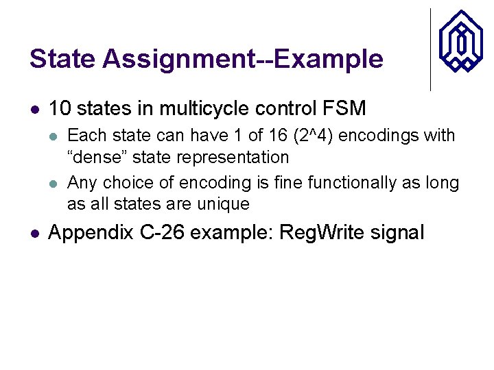 State Assignment--Example l 10 states in multicycle control FSM l l l Each state
