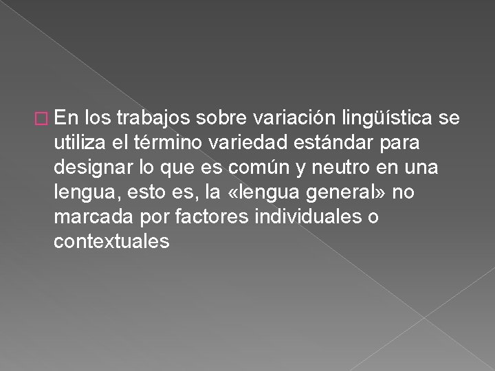 � En los trabajos sobre variación lingüística se utiliza el término variedad estándar para