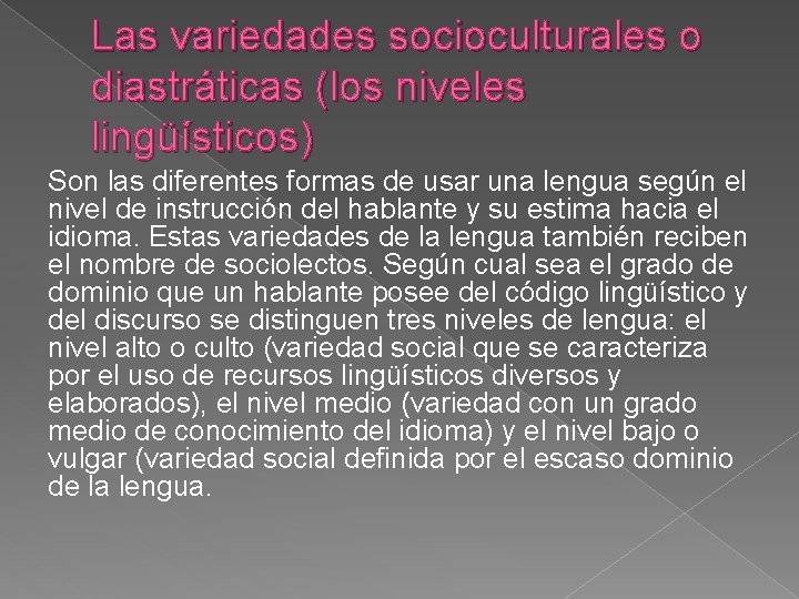 Las variedades socioculturales o diastráticas (los niveles lingüísticos) Son las diferentes formas de usar