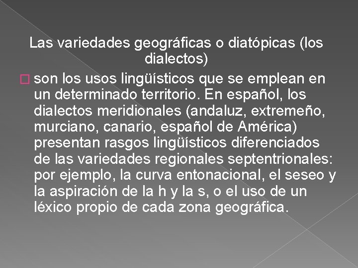 Las variedades geográficas o diatópicas (los dialectos) � son los usos lingüísticos que se