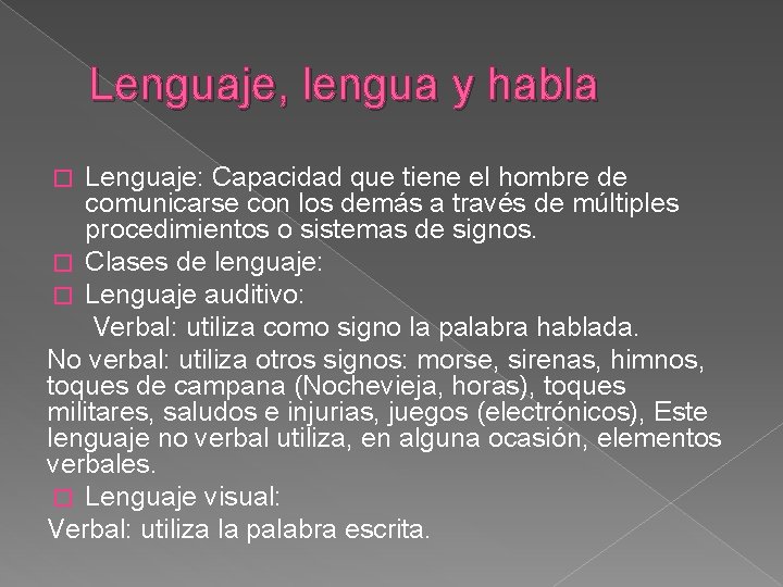 Lenguaje, lengua y habla Lenguaje: Capacidad que tiene el hombre de comunicarse con los