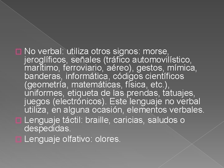 No verbal: utiliza otros signos: morse, jeroglíficos, señales (tráfico automovilístico, marítimo, ferroviario, aéreo), gestos,