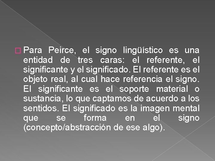 � Para Peirce, el signo lingüístico es una entidad de tres caras: el referente,