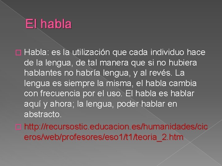 El habla Habla: es la utilización que cada individuo hace de la lengua, de