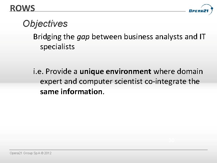 ROWS Objectives Bridging the gap between business analysts and IT specialists i. e. Provide