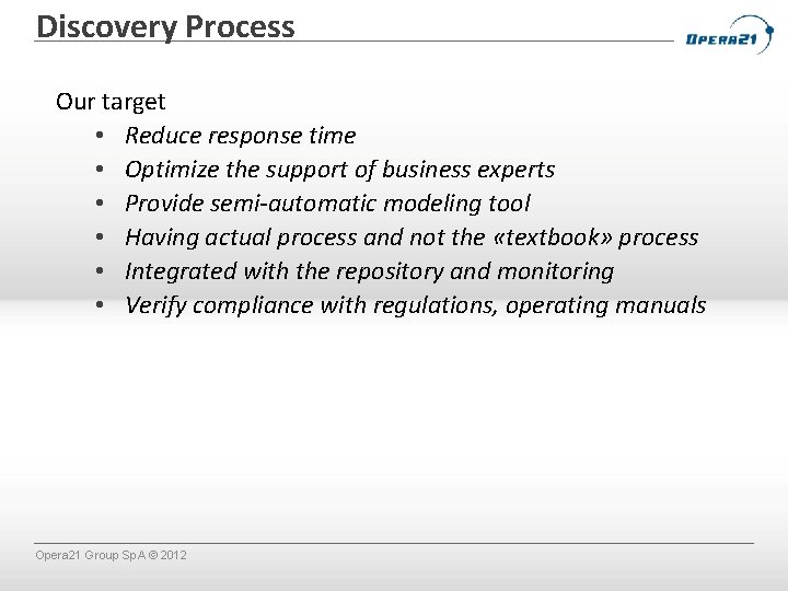 Discovery Process Our target • Reduce response time • Optimize the support of business