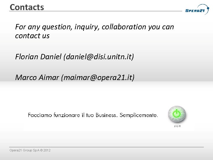 Contacts For any question, inquiry, collaboration you can contact us Florian Daniel (daniel@disi. unitn.