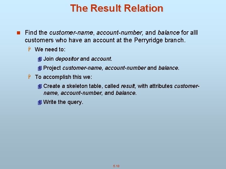 The Result Relation n Find the customer-name, account-number, and balance for alll customers who