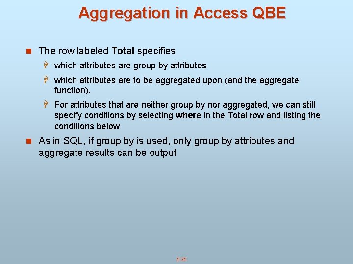 Aggregation in Access QBE n The row labeled Total specifies H which attributes are
