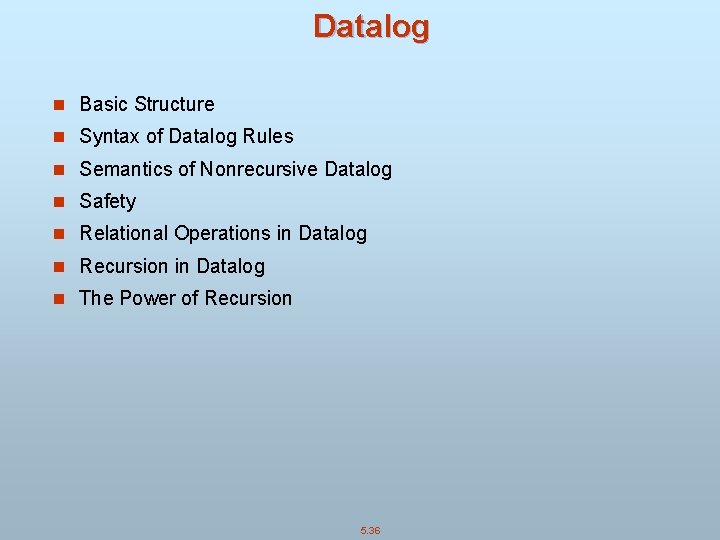 Datalog n Basic Structure n Syntax of Datalog Rules n Semantics of Nonrecursive Datalog