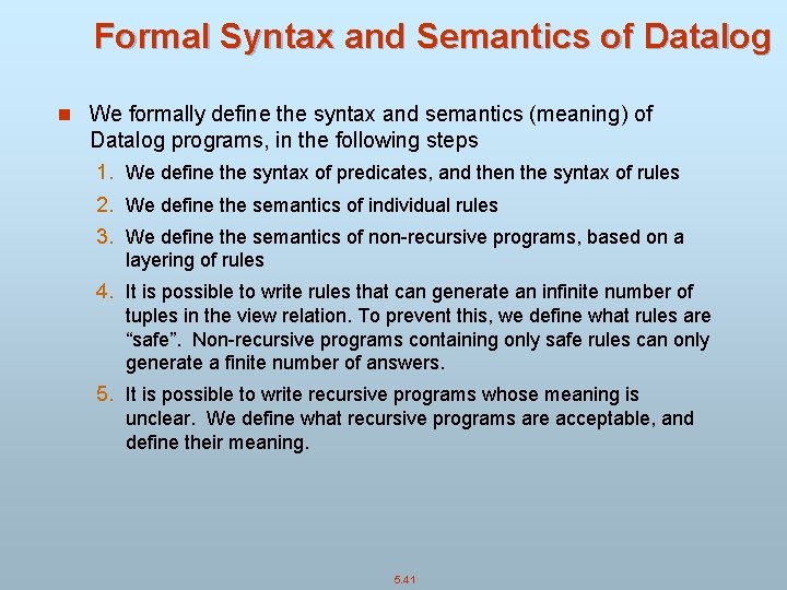 Formal Syntax and Semantics of Datalog n We formally define the syntax and semantics