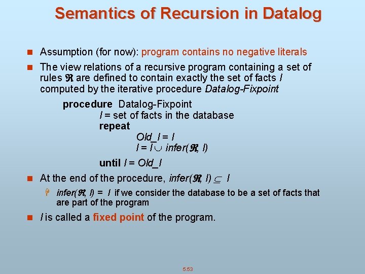 Semantics of Recursion in Datalog n Assumption (for now): program contains no negative literals