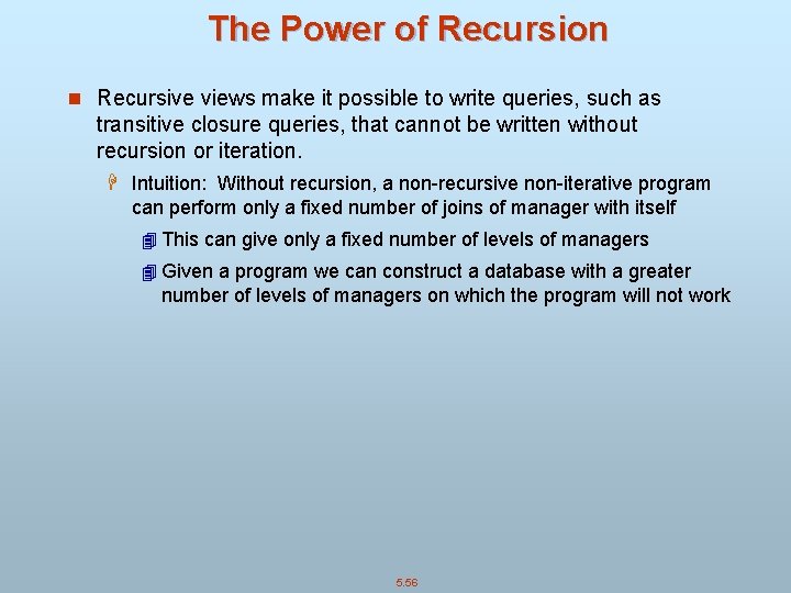 The Power of Recursion n Recursive views make it possible to write queries, such