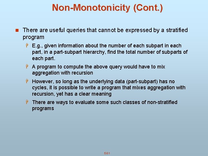Non-Monotonicity (Cont. ) n There are useful queries that cannot be expressed by a