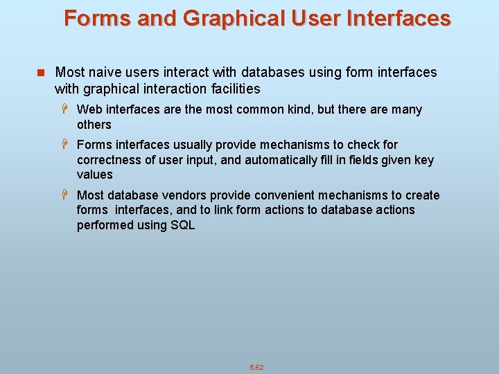Forms and Graphical User Interfaces n Most naive users interact with databases using form