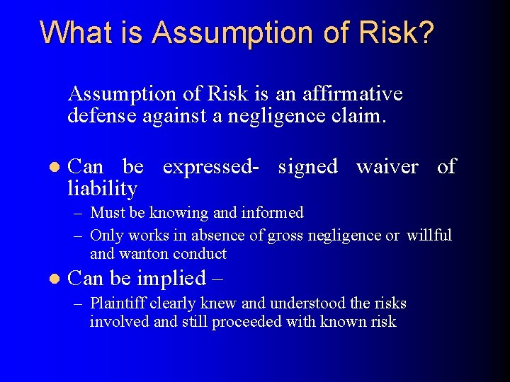 What is Assumption of Risk? Assumption of Risk is an affirmative defense against a
