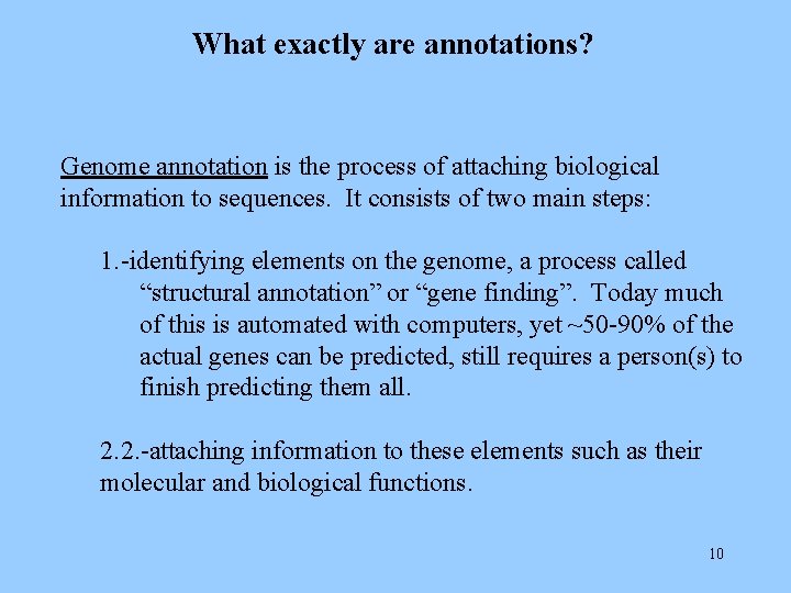 What exactly are annotations? Genome annotation is the process of attaching biological information to