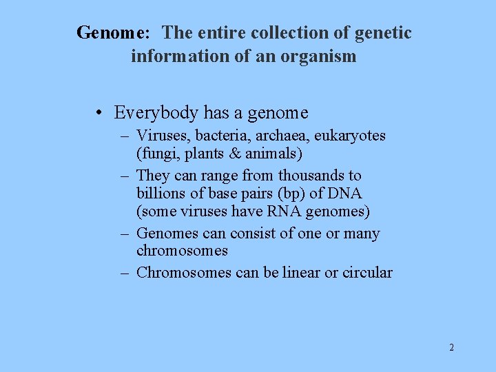 Genome: The entire collection of genetic information of an organism • Everybody has a
